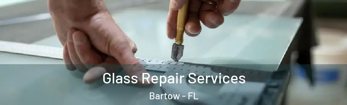  Glass Repair Services Bartow - FL